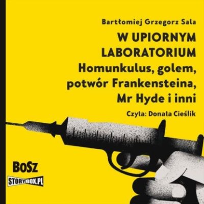 W upiornym laboratorium. Homunkulus, golem, potwór Frankensteina, Mr Hyde i inni (аудиокнига)