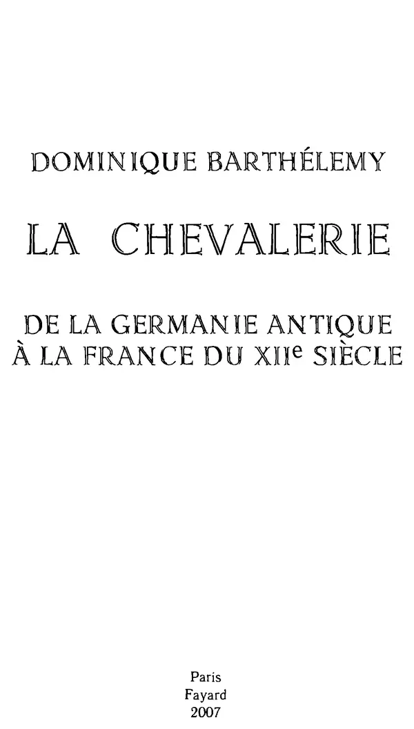 Доминик Бартелеми - Рыцарство. От древней Германии до Франции XII в - Страница № 3 Доминик Бартелеми - Рыцарство. От древней Германии до Франции XII в - Страница № 3