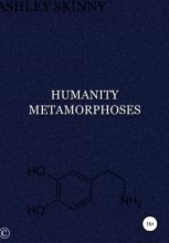 Книга - Ashley  Skinny - Humanity metamorphoses - читать